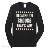 Because I'm Brooks That's Why Funny Name Gift Long Sleeve Shirt thumb 0