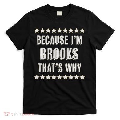 Because I'm Brooks That's Why Funny Name Gift T-Shirt