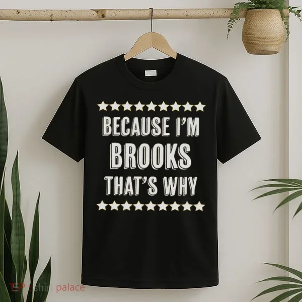 Because I'm Brooks That's Why Funny Name Gift T-Shirt