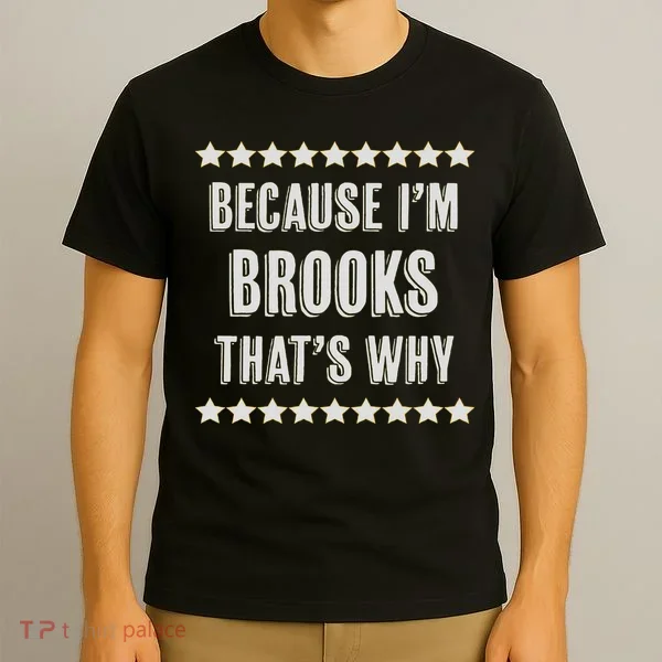 Because I'm Brooks That's Why Funny Name Gift T-Shirt