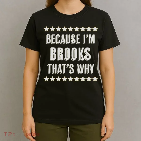 Because I'm Brooks That's Why Funny Name Gift T-Shirt