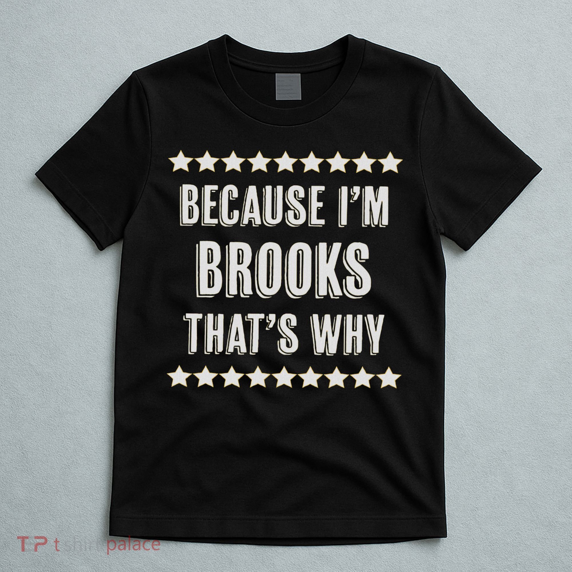 Because I'm Brooks That's Why Funny Name Gift T-Shirt