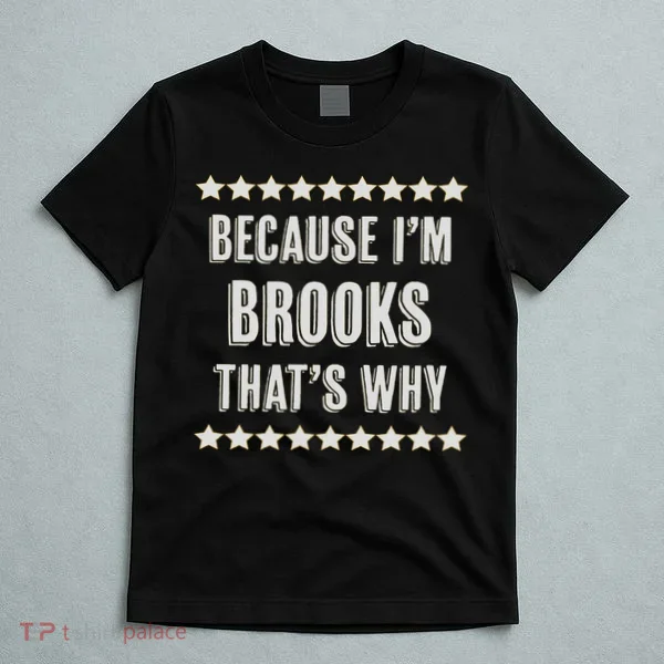 Because I'm Brooks That's Why Funny Name Gift T-Shirt