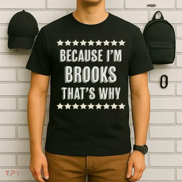 Because I'm Brooks That's Why Funny Name Gift T-Shirt