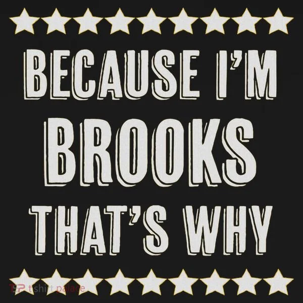 Because I'm Brooks That's Why Funny Name Gift T-Shirt