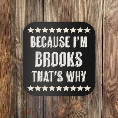 Because I'm Brooks That's Why Funny Name Gift Coaster