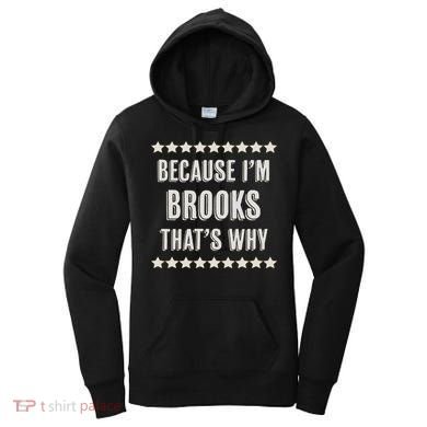 Because I'm Brooks That's Why Funny Name Gift Women's Hoodie