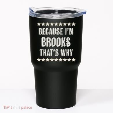 Because I'm Brooks That's Why Funny Name Gift Tumbler