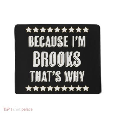 Because I'm Brooks That's Why Funny Name Gift Mousepad