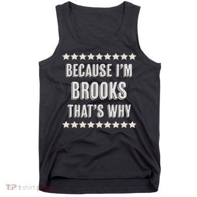 Because I'm Brooks That's Why Funny Name Gift Tank Top