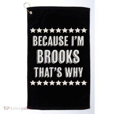 Because I'm Brooks That's Why Funny Name Gift Golf Towel