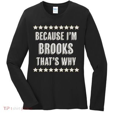 Because I'm Brooks That's Why Funny Name Gift Women's Long Sleeve Shirt