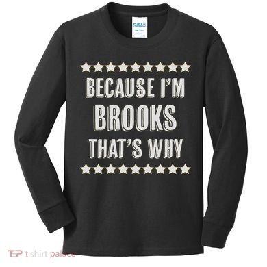 Because I'm Brooks That's Why Funny Name Gift Kids Long Sleeve Shirt