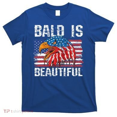 Bald Is Beautiful 4th Of July Independence Day Bald Eagle T-Shirt