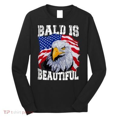 Bald Is Beautiful 4th Of July Independence Day Bald Eagle Long Sleeve Shirt
