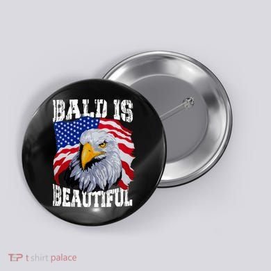 Bald Is Beautiful 4th Of July Independence Day Bald Eagle Button