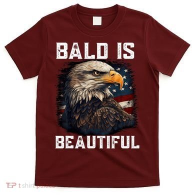 Bald Is Beautiful 4th Of July Independence Day Bald Eagle T-Shirt