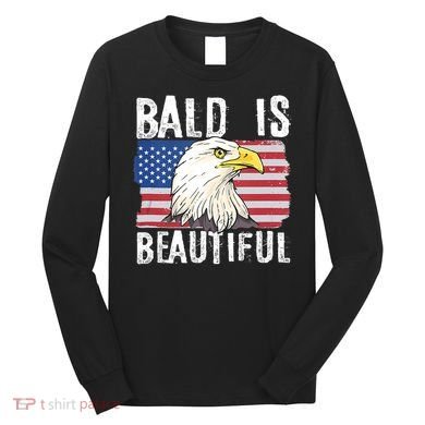 Bald Is Beautiful 4th Of July Independence Day Bald Eagle Long Sleeve Shirt