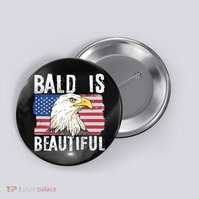 Bald Is Beautiful 4th Of July Independence Day Bald Eagle Button
