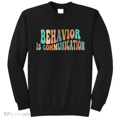 Behavior Is Communication Sweatshirt