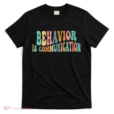 Behavior Is Communication T-Shirt