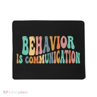 Behavior Is Communication Mousepad