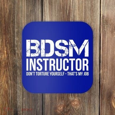 Bdsm Instructor Dont Torture Yours Cute Gift Coaster