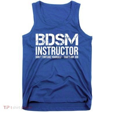 Bdsm Instructor Dont Torture Yours Cute Gift Tank Top