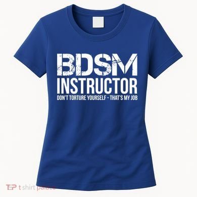 Bdsm Instructor Dont Torture Yours Cute Gift Women's T-Shirt