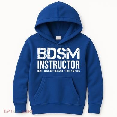 Bdsm Instructor Dont Torture Yours Cute Gift Kids Hoodie