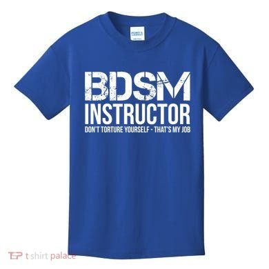 Bdsm Instructor Dont Torture Yours Cute Gift Kids T-Shirt