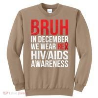 Bruh In December We Wear Red Ribbon HIV AIDS Awareness Sweatshirt thumb 0