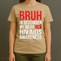 Bruh In December We Wear Red Ribbon HIV AIDS Awareness T-Shirt thumb 4
