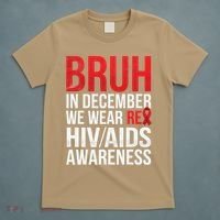 Bruh In December We Wear Red Ribbon HIV AIDS Awareness T-Shirt thumb 5