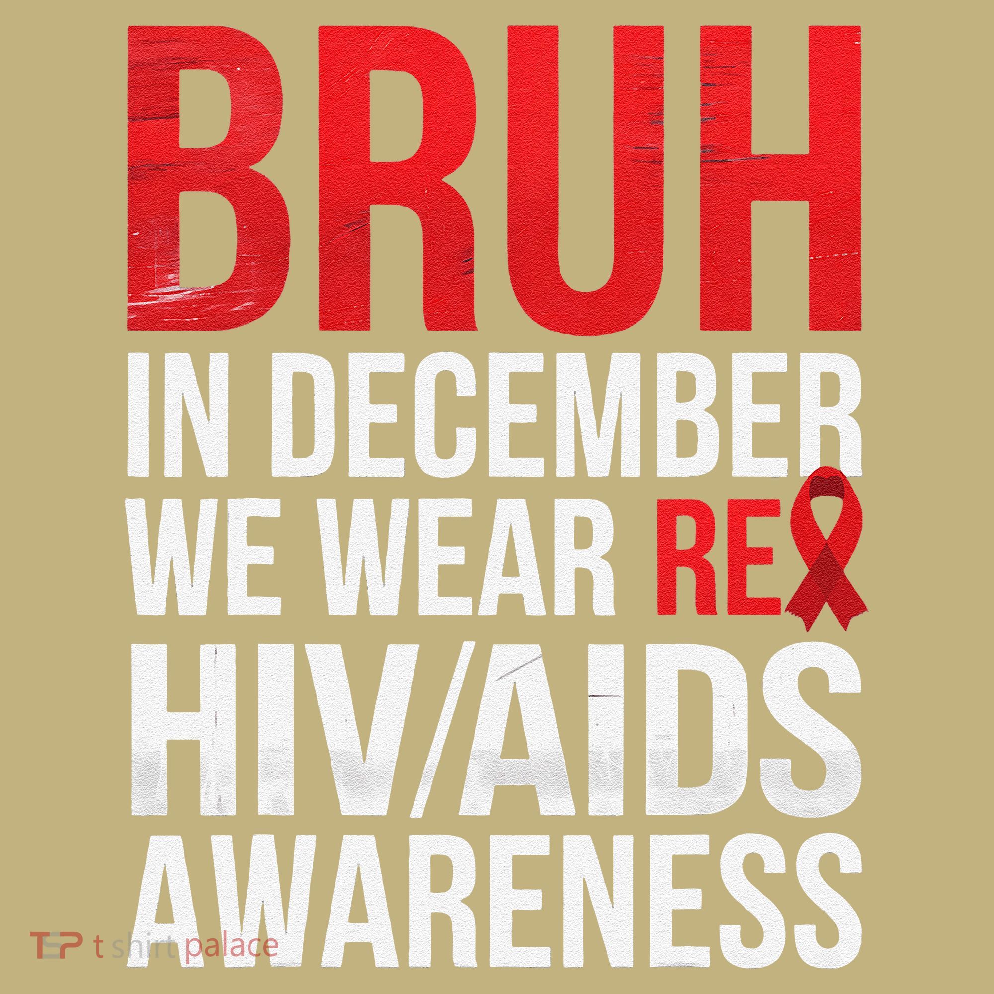 Bruh In December We Wear Red Ribbon HIV AIDS Awareness T-Shirt