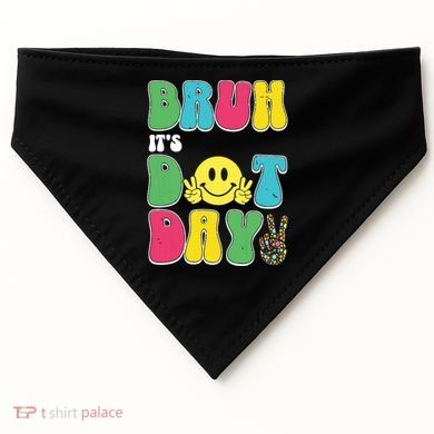 Bruh ItS Dot Daybruh Happy Dot Day Funny Teachers USA-Made Doggie Bandana