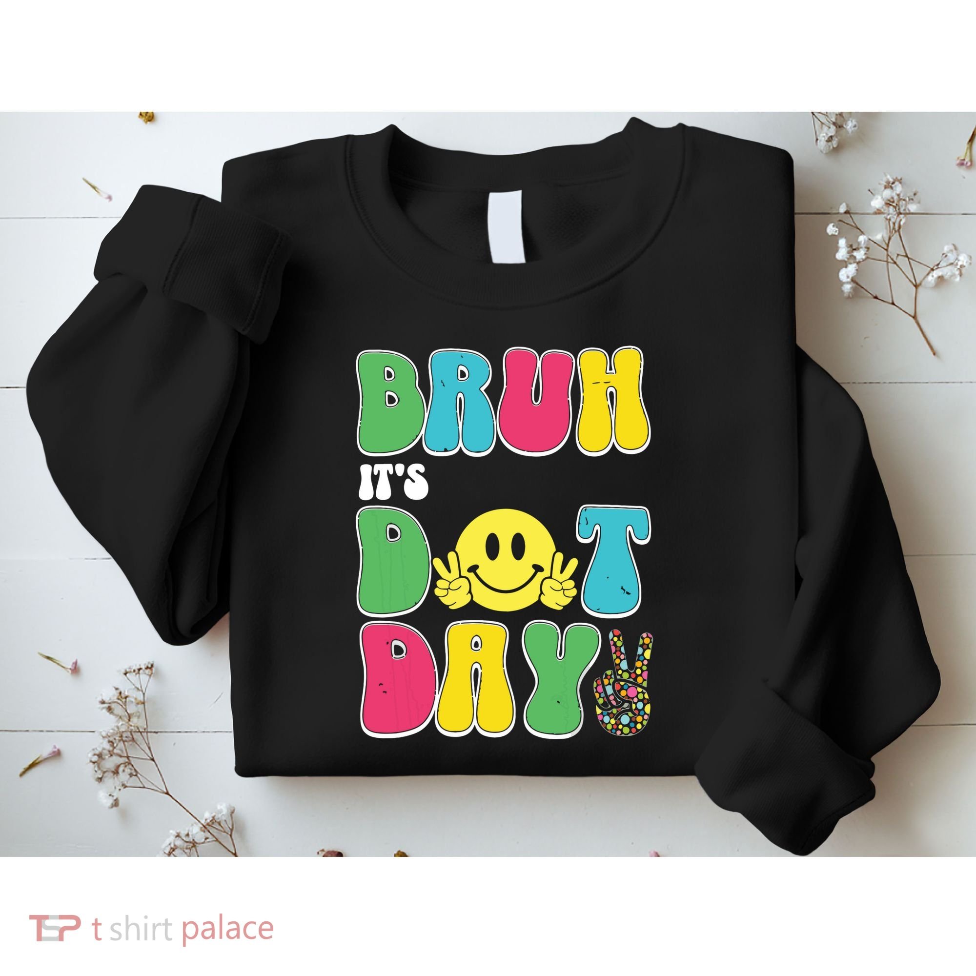 Bruh ItS Dot Daybruh Happy Dot Day Funny Teachers Sweatshirt