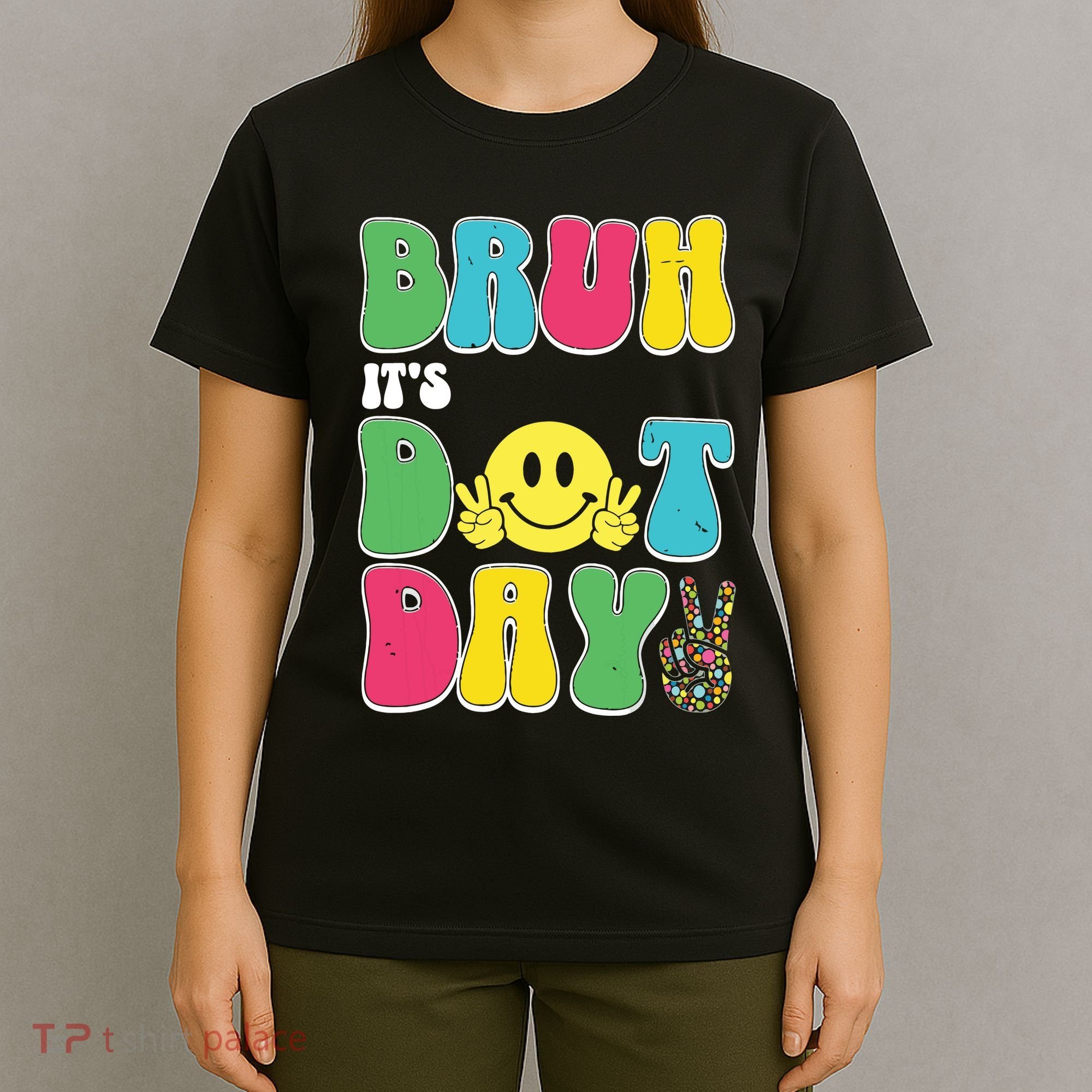 Bruh ItS Dot Daybruh Happy Dot Day Funny Teachers T-Shirt
