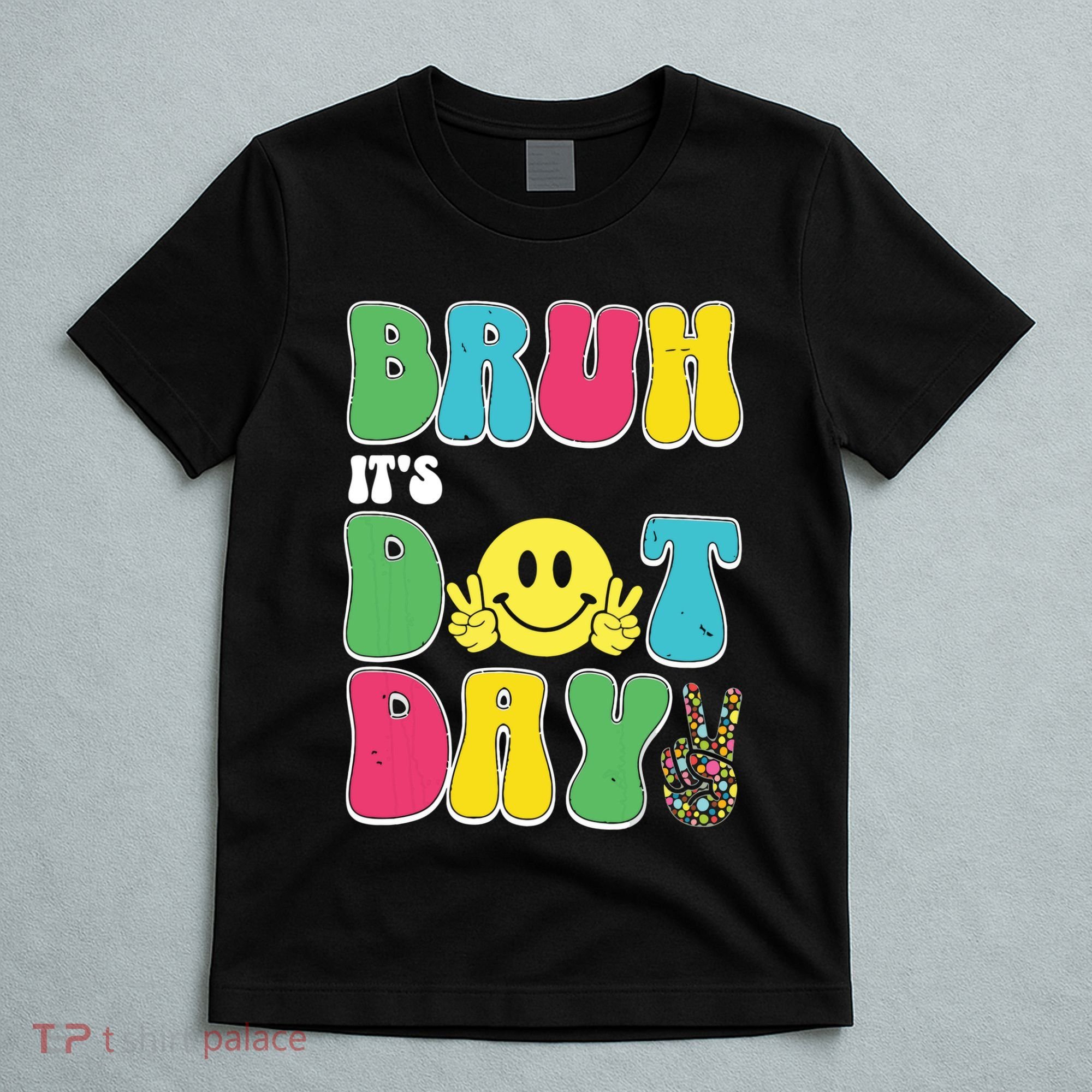 Bruh ItS Dot Daybruh Happy Dot Day Funny Teachers T-Shirt