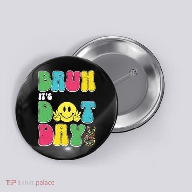 Bruh ItS Dot Daybruh Happy Dot Day Funny Teachers Button