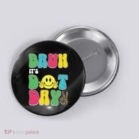 Bruh ItS Dot Daybruh Happy Dot Day Funny Teachers Button thumb 0