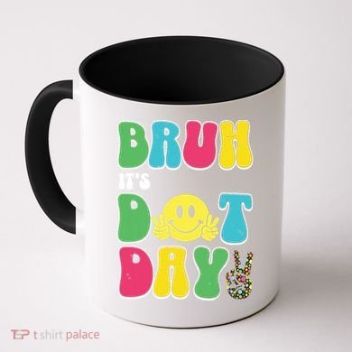 Bruh ItS Dot Daybruh Happy Dot Day Funny Teachers Coffee Mug