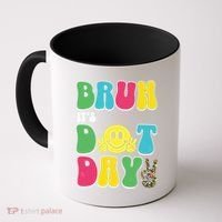 Bruh ItS Dot Daybruh Happy Dot Day Funny Teachers Coffee Mug thumb 0