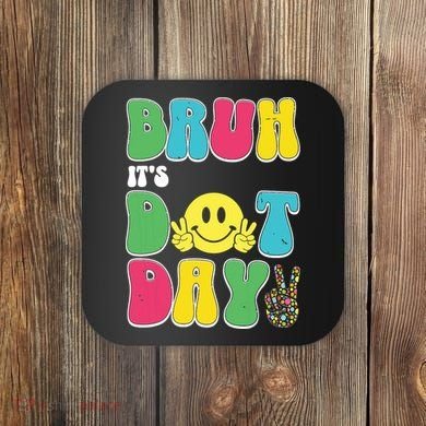 Bruh ItS Dot Daybruh Happy Dot Day Funny Teachers Coaster