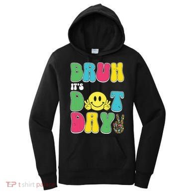Bruh ItS Dot Daybruh Happy Dot Day Funny Teachers Women's Hoodie