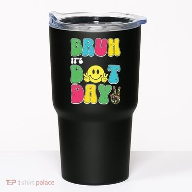 Bruh ItS Dot Daybruh Happy Dot Day Funny Teachers Tumbler