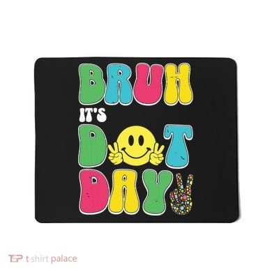 Bruh ItS Dot Daybruh Happy Dot Day Funny Teachers Mousepad