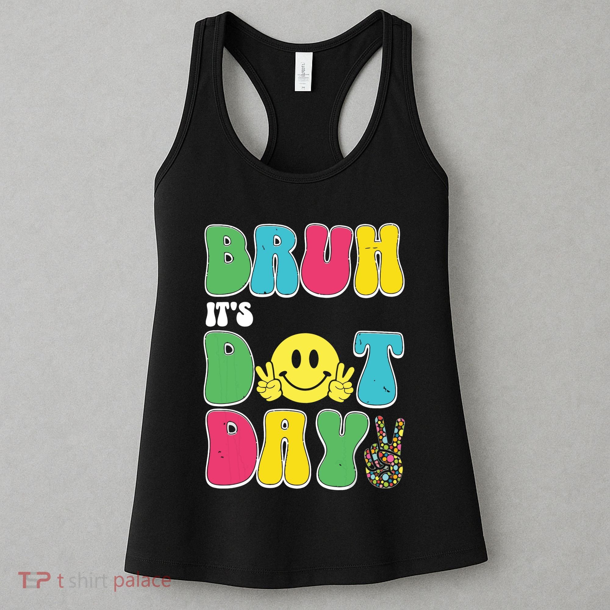 Bruh ItS Dot Daybruh Happy Dot Day Funny Teachers Women's Tank Top