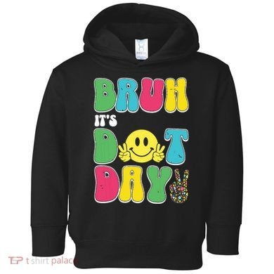 Bruh ItS Dot Daybruh Happy Dot Day Funny Teachers Toddler Hoodie
