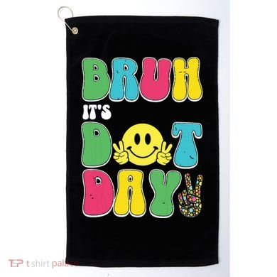 Bruh ItS Dot Daybruh Happy Dot Day Funny Teachers Golf Towel